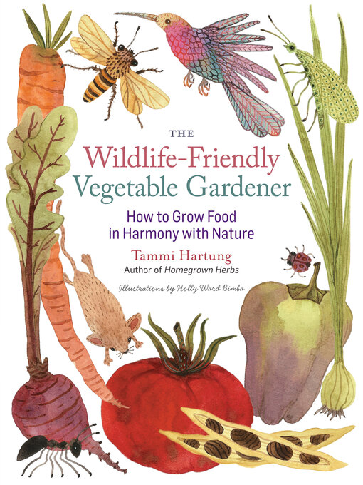 Title details for The Wildlife-Friendly Vegetable Gardener by Tammi Hartung - Available